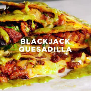 BLACKJACK QUESADILLA